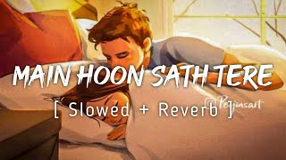 Main Hoon Sath Tere - [ Slowed + Reverb ] - Arijit Singh - | Music Lyrics
