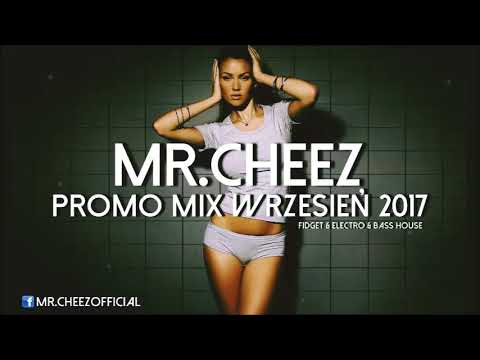 MR.CHEEZ - PROMO MIX WRZESIEŃ 2017 [FIDGET & ELECTRO & BASS HOUSE]