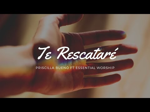 Te rescataré - Priscilla Bueno (Letra)