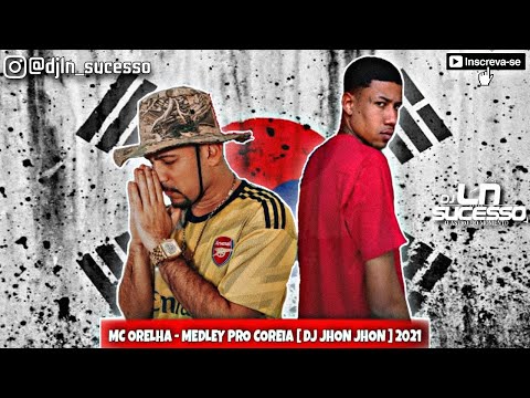 MC ORELHA - MEDLEY PRO COREIA 🇰🇷 [[ DJ JHON JHON ]] ♫♪ LANÇAMENTO 2K21