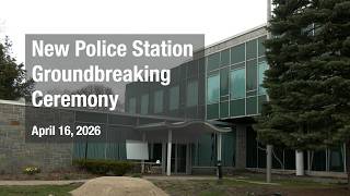 New Police Station Groundbreaking Ceremony - April 16, 2026