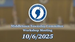 10/6/25: Middletown Township Committee Workshop Meeting