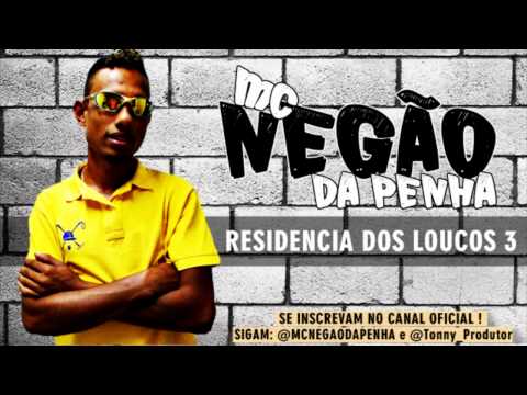 MC NEGÃO DA PENHA - RESIDÊNCIA DOS LOUCOS 3 ♪ (VIDEO OFICIAL)