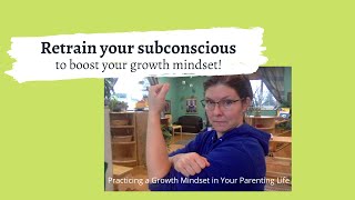 GROWTH MINDSET-RETRAIN YOUR SUBCONSCIOUS: Practice four simple tips to improve your growth mindset.