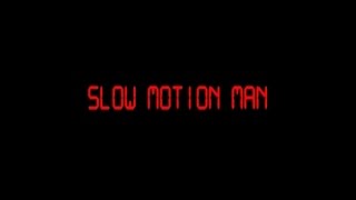 SLOW MOTION MAN