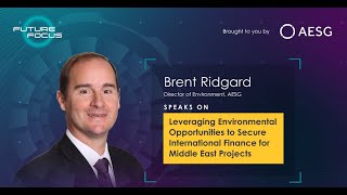 Future Focus: Ep 8 Brent Ridgard speaking on 'Secure International Finance for Middle East Projects'