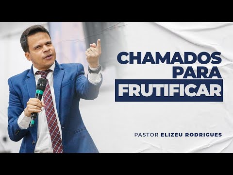 Pr. Elizeu Rodrigues | Chamados Para Frutificar