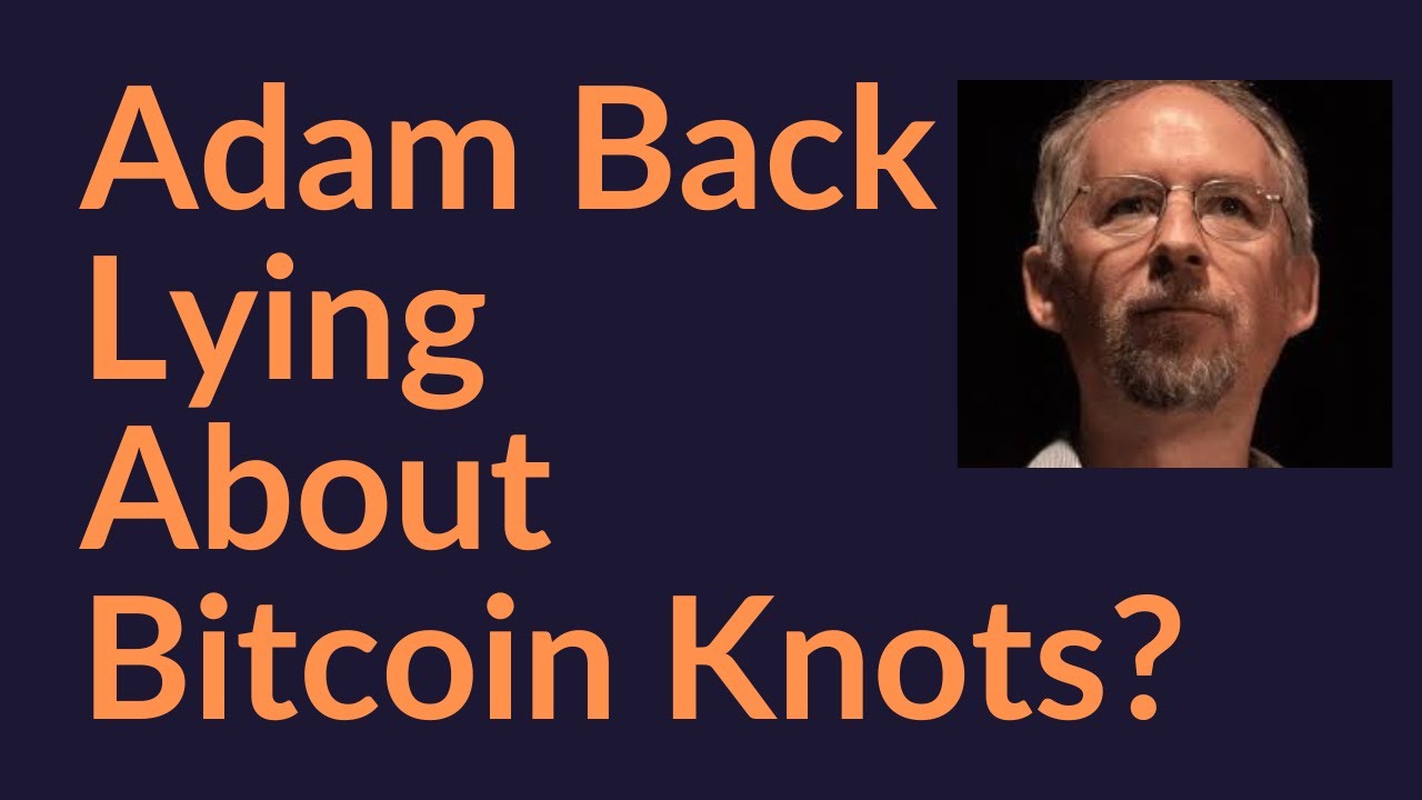 Adam Back Lying About Bitcoin Knots?