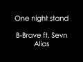 One night stand - B-Brave ft. Sevn Alias (lyrics)