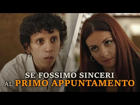 SE FOSSIMO SINCERI al PRIMO APPUNTAMENTO