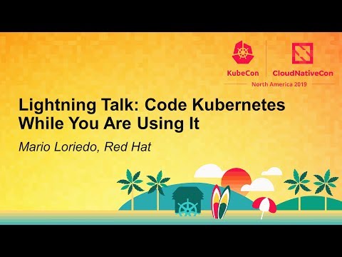 Lightning Talk: Code Kubernetes While You Are Using It - Mario Loriedo, Red Hat