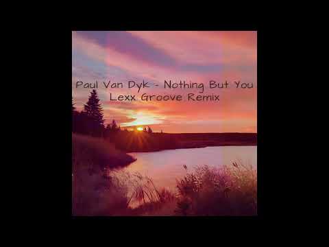Paul van Dyk - Nothing But You (Lexx Groove Remix)