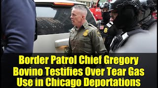 Border Patrol Chief Gregory Bovino Testifies Over Tear Gas Use in Chicago Deportations