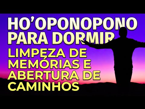 HO'OPONOPONO PARA DORMIR | LIMPEZA DE MEMÓRIAS E ABERTURA DE CAMINHOS
