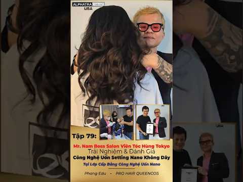 Tập 82: Mr. Nam Boss Salon Viên Tóc Hùng Tokyo Đánh Giá Công Nghệ Uốn Setting Nano Không Dây