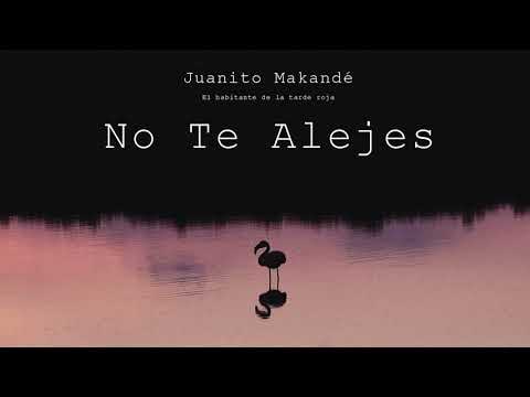 Juanito Makandé - No Te Alejes (Audio Oficial)
