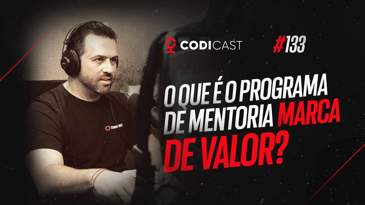 O que é o Programa de Mentoria Marca de Valor? | CODICAST #133
