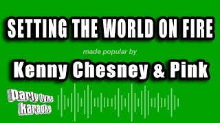 Kenny Chesney &amp; Pink - Setting The World On Fire (Karaoke Version)