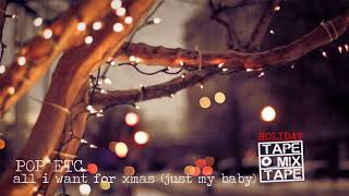 POP ETC - All I Want For Xmas (Just My Baby)