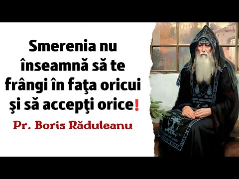 Smerenia nu înseamnă să te frângi în faţa oricui şi să accepţi orice! – Pr. Boris Răduleanu