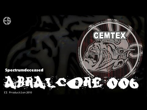 ABRALCORE 006 - Cemtex - "Spectrumdeceased"