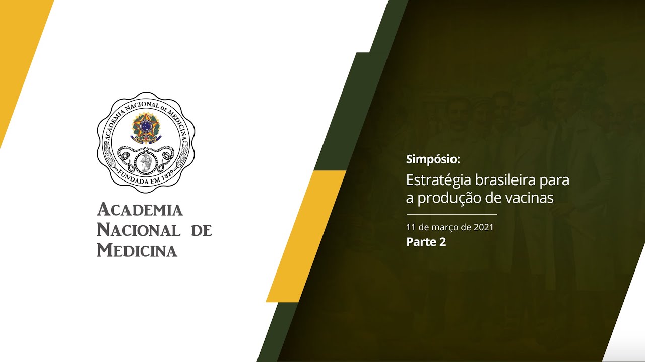 Simpósio Estratégia brasileira para a produção de vacinas – 11 de março de 2021 [PARTE II]