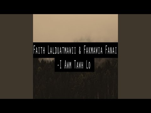 I Awm Tawh Lo (feat. Faith Lalduatmawii)