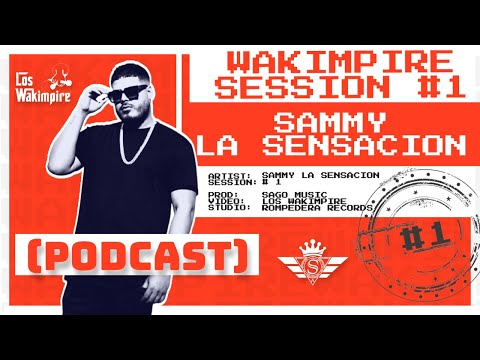 Wakimpire Session 1 - Sammy La Sensacion ( @SammyLaSensacion - PODCAST)