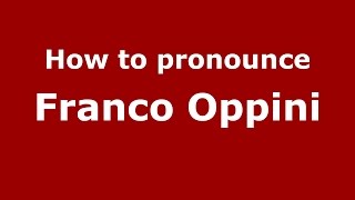 How to pronounce Franco Oppini