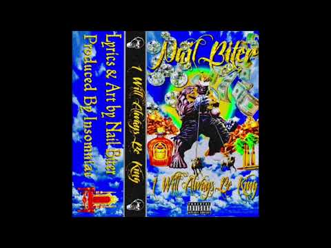 NAIL BITER - I WILL ALWAYS BE THE KING (PROD. INSOMNIAC)