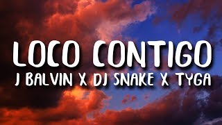 DJ Snake, J. Balvin, Tyga - Loco Contigo (Letra/Lyrics) DJ Snake, J. Balvin, Tyga - Loco Contigo (Letra/Lyrics)