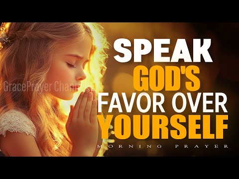 Speak God’s Favor Over Your Life | Powerful Prayer for Blessings & Open Doors | Morning Prayer