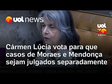 Cármen Lúcia vota para que casos de Moraes e Mendonça sejam julgados separadamente