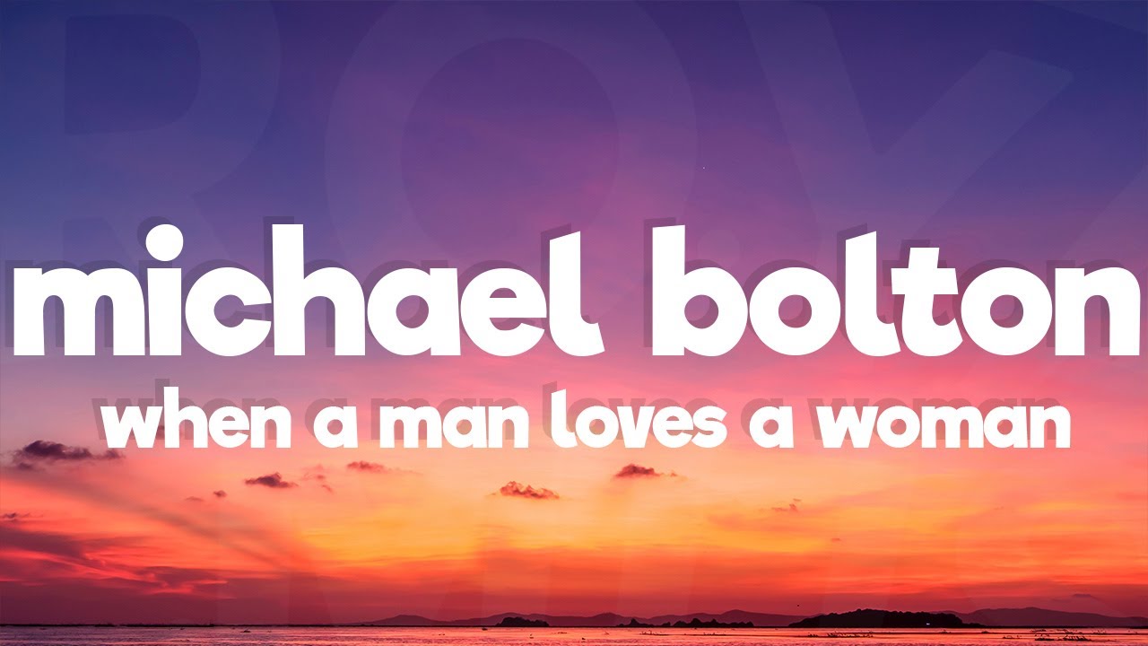 Michael Bolton - When A Man Loves A Woman (Lyrics)