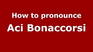 How to pronounce Aci Bonaccorsi