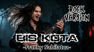 Download lagu BIS KOTA - FRANKY SAHILATUA || ROCK VERSION || GOKIL mp3