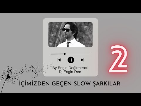 İçimizden Geçen Slow Şarkılar 2 : Dj Engin Dee (By Engin Değirmenci) Slow Mix