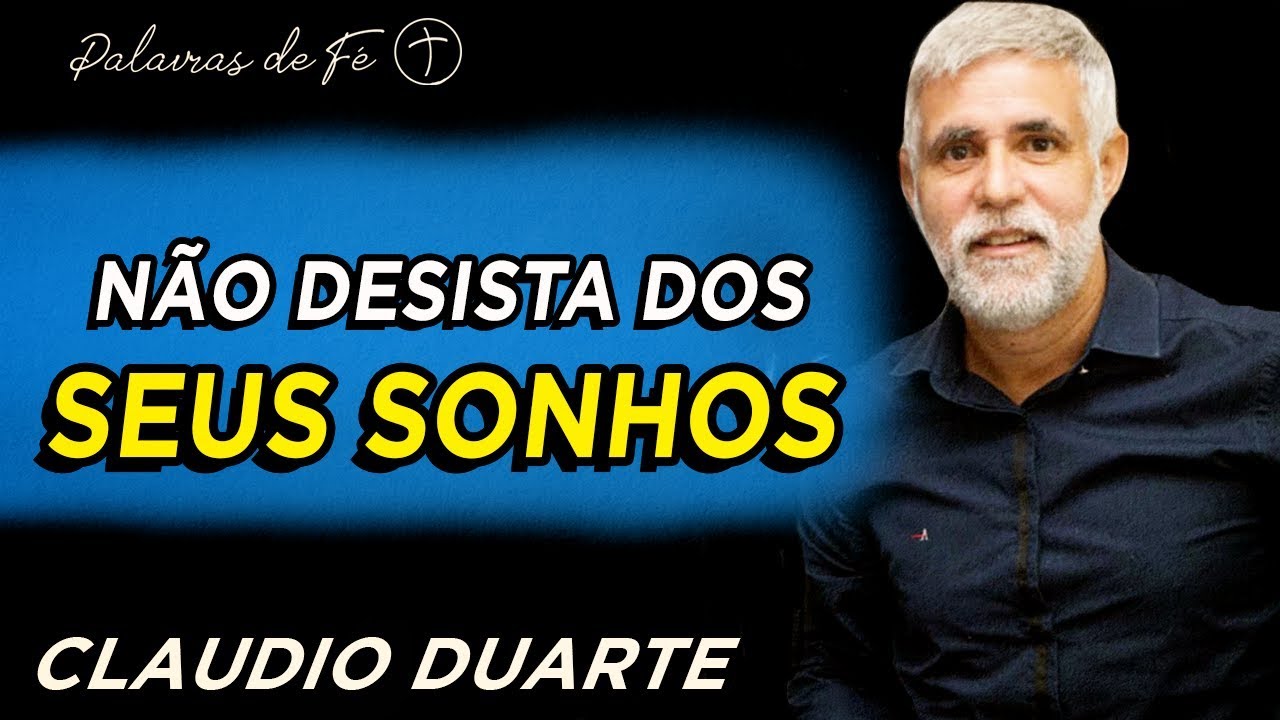 Cláudio Duarte - Não desista dos seus Sonhos, Motivacional | Palavras de Fé