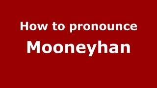 How to pronounce Mooneyhan