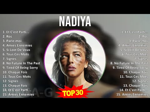 Nadiya 2024 MIX Playlist - Et C'est Parti..., Roc, Parle-moi, Amies Ennemies