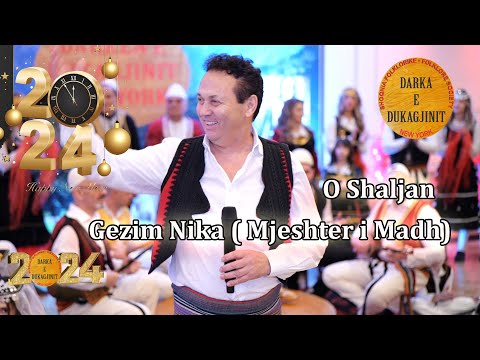 Gezim Nika ( Mjeshter i Madh) - O Shaljan ( Darka e Dukagjinit 2024 )
