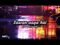 Sawan Aaya Hai Slowed Reverb Song Sawan Aaya Hai Lofi Song