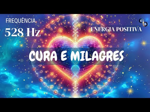 Frequência MÁGICA DOS MILAGRES 528 Hz - Aumentar a  ENERGIA POSITIVA - Aumentar a VIBRAÇÃO POSITIVA