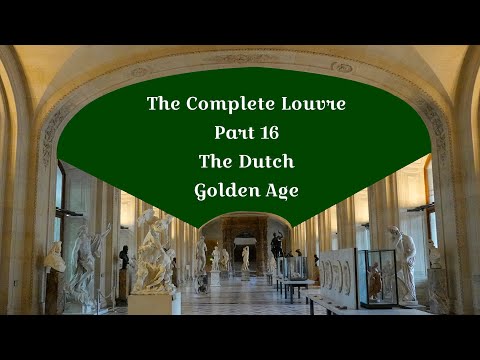 The Complete Louvre Part 16: The Dutch Golden Age