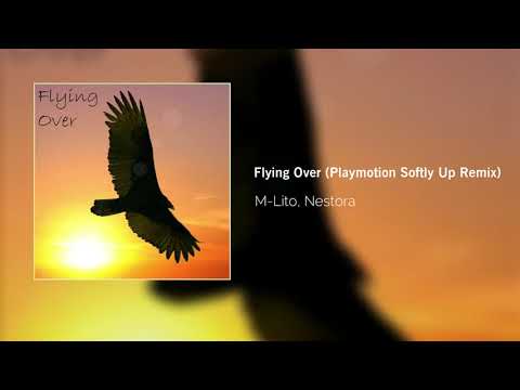 M-Lito, Nestora - Flying Over (Playmotion Softly Up Remix)