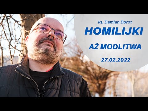 Aż Modlitwa! #HOMILIJKI | 27.02.2022