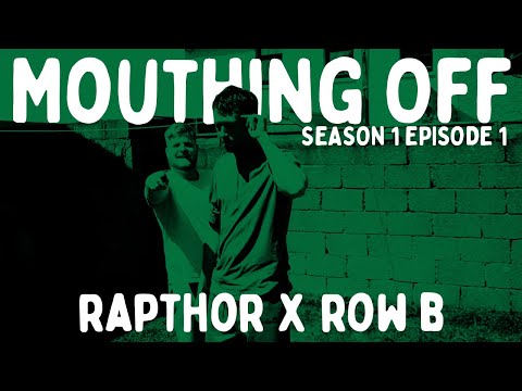 Mouthing Off Episode 1/Rapthor x Row B