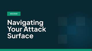 🔍Webinar Highlight: Navigating Your Attack Surface