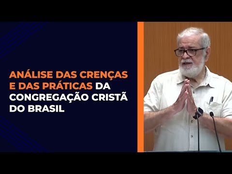 Análise das crenças e das práticas da Congregação Cristã do Brasil - Pr. Augustus Nicodemus