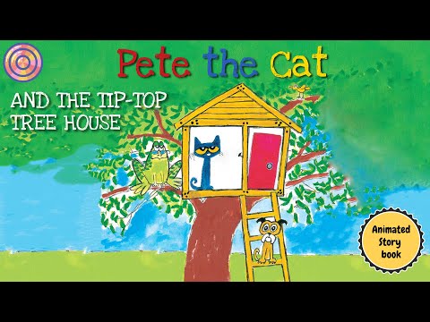 Pete the Cat AND THE TIP TOP TREE HOUSE | Animated book for kids | Read aloud